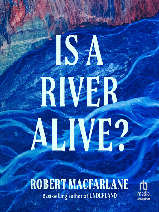 Title details for Is a River Alive? by Robert Macfarlane - Available